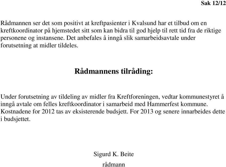 Rådmannens tilråding: Under forutsetning av tildeling av midler fra Kreftforeningen, vedtar kommunestyret å inngå avtale om felles kreftkoordinator i