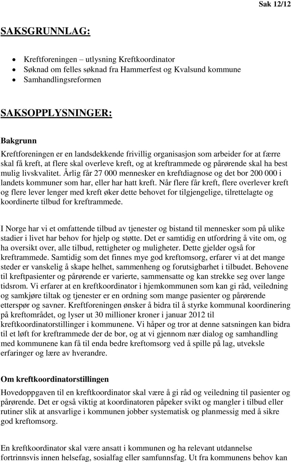 Årlig får 27 000 mennesker en kreftdiagnose og det bor 200 000 i landets kommuner som har, eller har hatt kreft.