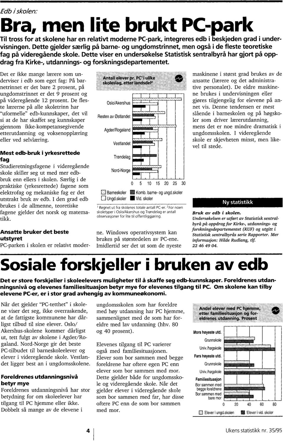 lærere som underviser i edb som eget fag: På barnetrinnet er det bare 2 prosent, på ungdomstrinnet er det 9 prosent og på videregående 12 prosent De fleste lærerne på alle skoletrinn har "uformelle"