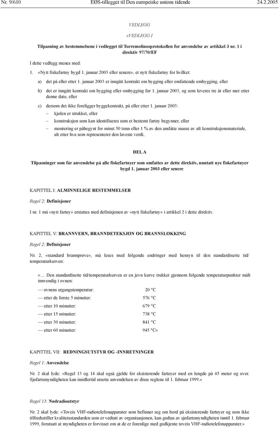 januar 2003 er inngått kontrakt om bygging eller omfattende ombygging, eller b) det er inngått kontrakt om bygging eller ombygging før 1.