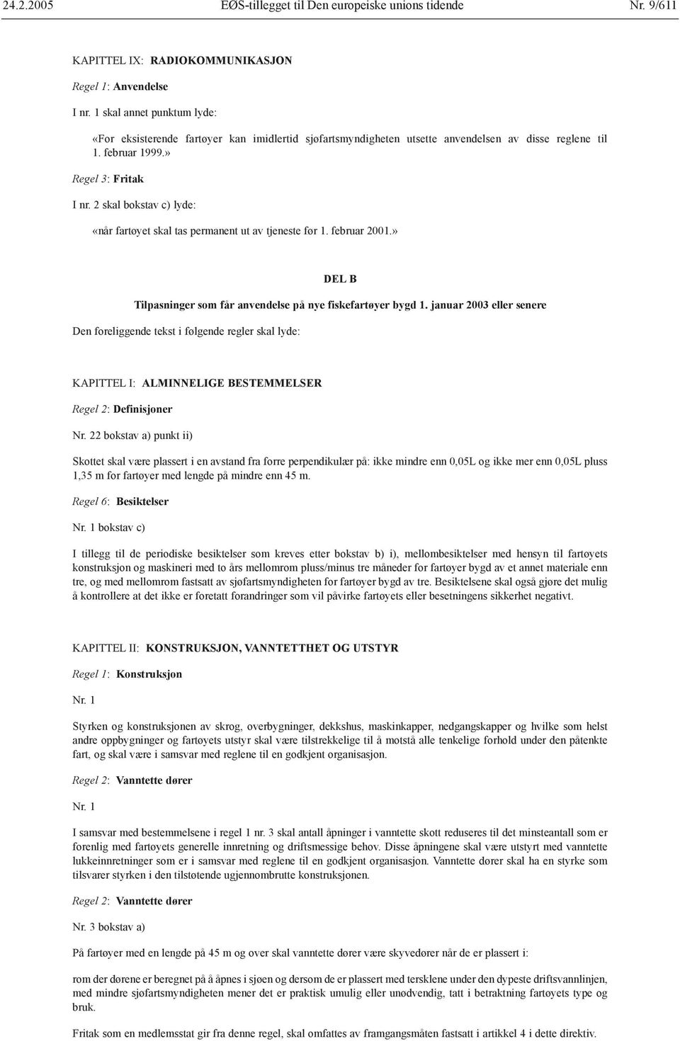 januar 2003 eller senere Den foreliggende tekst i følgende regler skal lyde: KAPITTEL I: ALMINNELIGE BESTEMMELSER Regel 2: Definisjoner 2 bokstav a) punkt ii) Skottet skal være plassert i en avstand