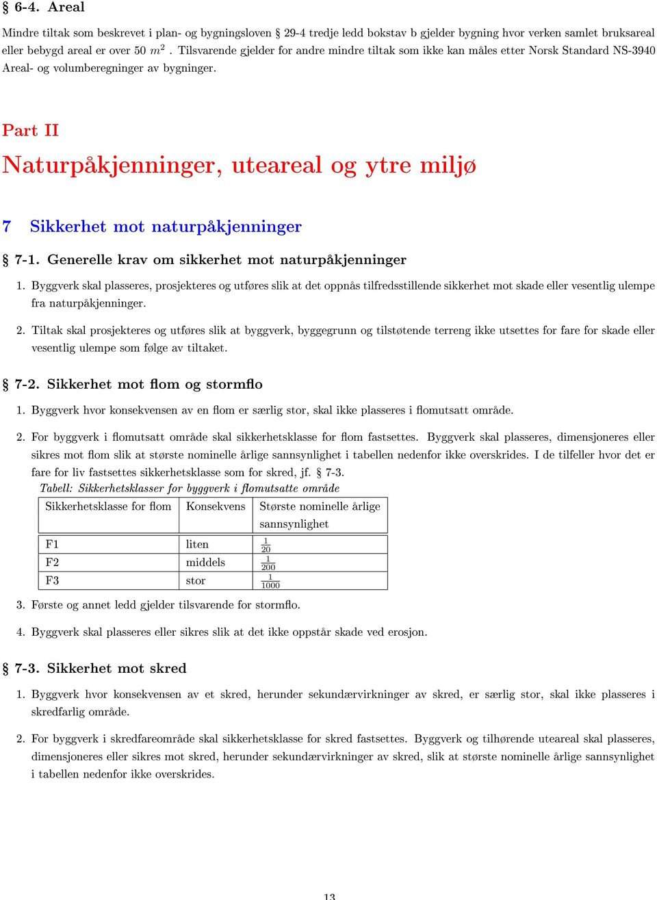 Part II Naturpåkjenninger, uteareal og ytre miljø 7 Sikkerhet mot naturpåkjenninger Ÿ 7-1. Generelle krav om sikkerhet mot naturpåkjenninger 1.