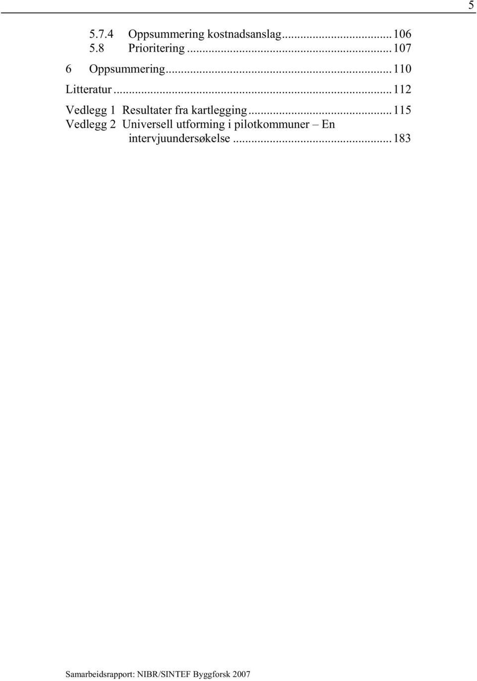 ..112 Vedlegg 1 Resultater fra kartlegging.