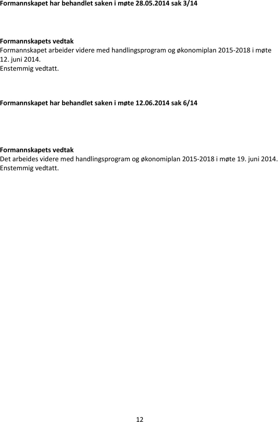 økonomiplan 2015-2018 i møte 12. juni 2014. Enstemmig vedtatt.
