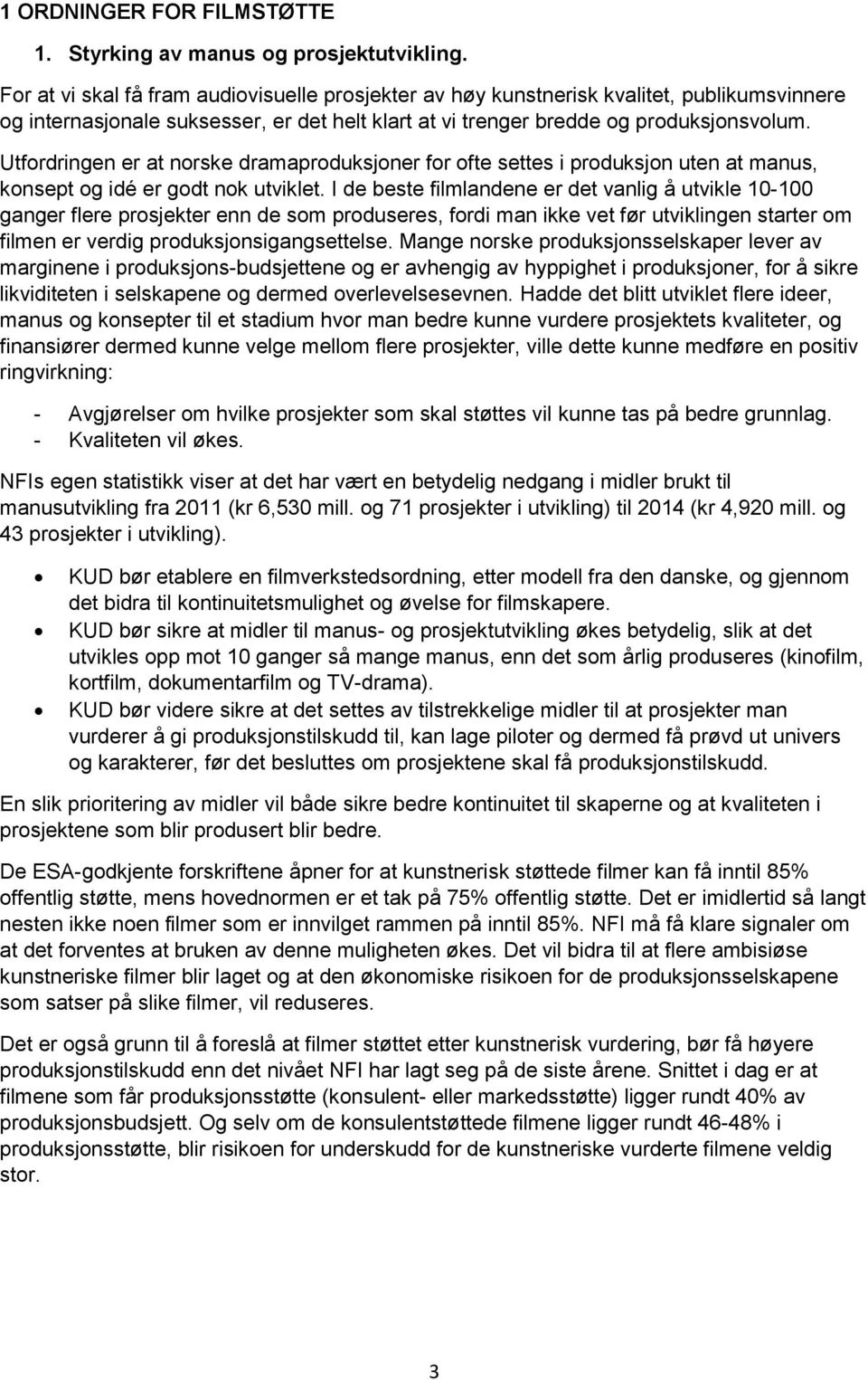 Utfordringen er at norske dramaproduksjoner for ofte settes i produksjon uten at manus, konsept og idé er godt nok utviklet.