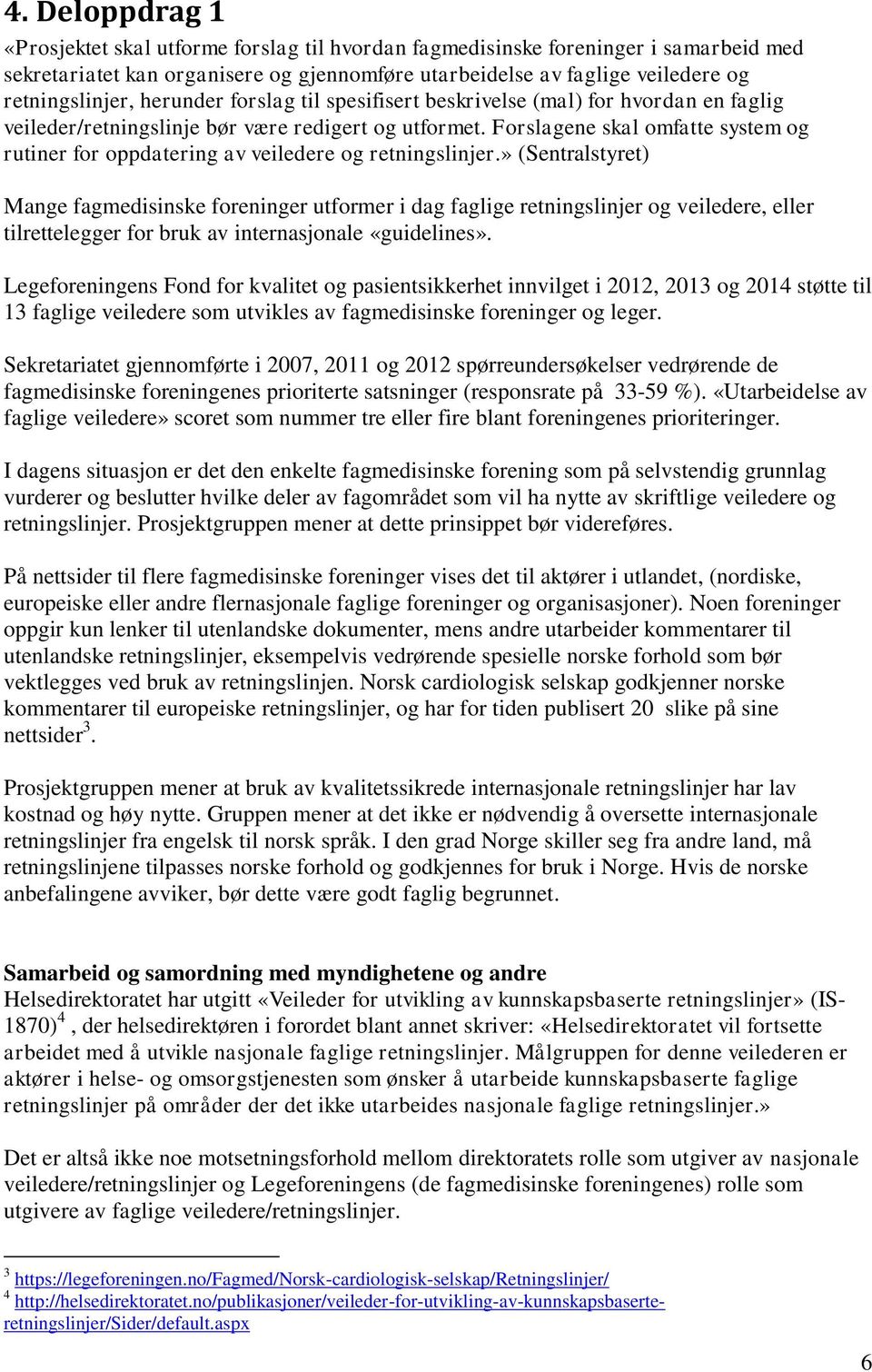 Forslagene skal omfatte system og rutiner for oppdatering av veiledere og retningslinjer.