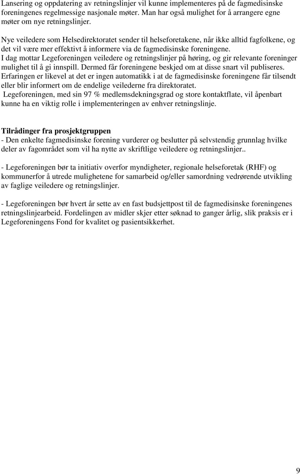 Nye veiledere som Helsedirektoratet sender til helseforetakene, når ikke alltid fagfolkene, og det vil være mer effektivt å informere via de fagmedisinske foreningene.