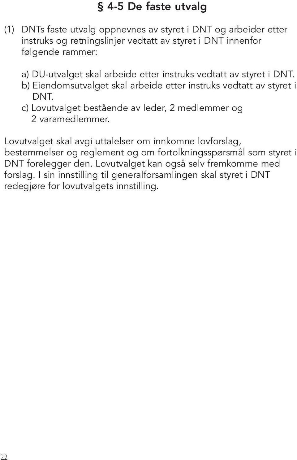 c) Lovutvalget bestående av leder, 2 medlemmer og 2 varamedlemmer.