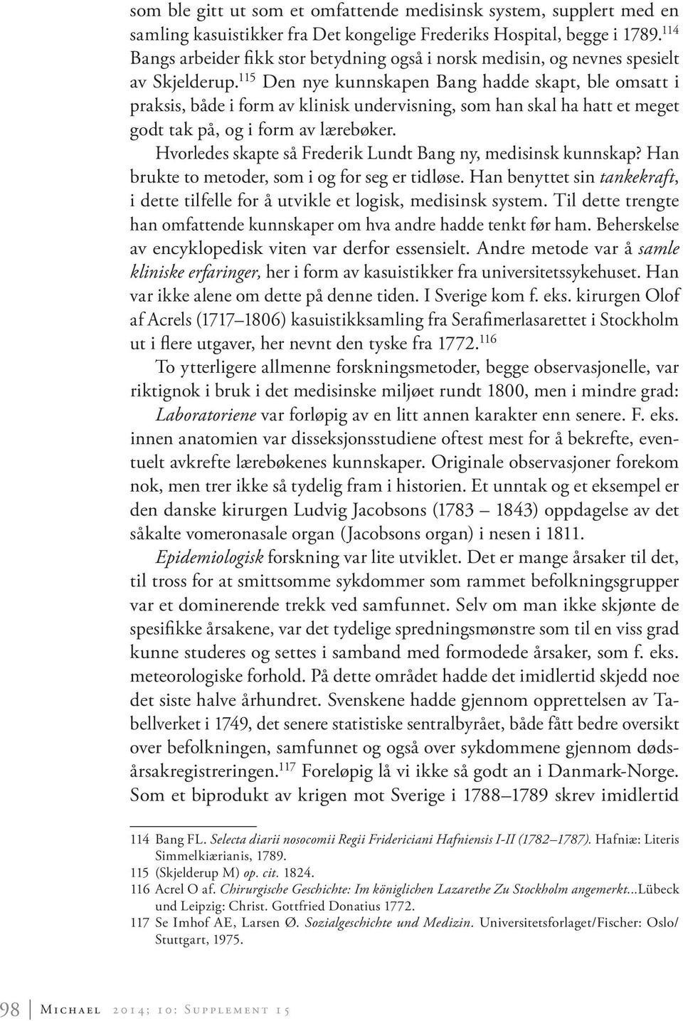 115 Den nye kunnskapen Bang hadde skapt, ble omsatt i praksis, både i form av klinisk undervisning, som han skal ha hatt et meget godt tak på, og i form av lærebøker.