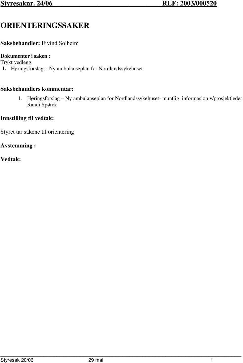 vedlegg: 1. Høringsforslag Ny ambulanseplan for Nordlandssykehuset Saksbehandlers kommentar: 1.