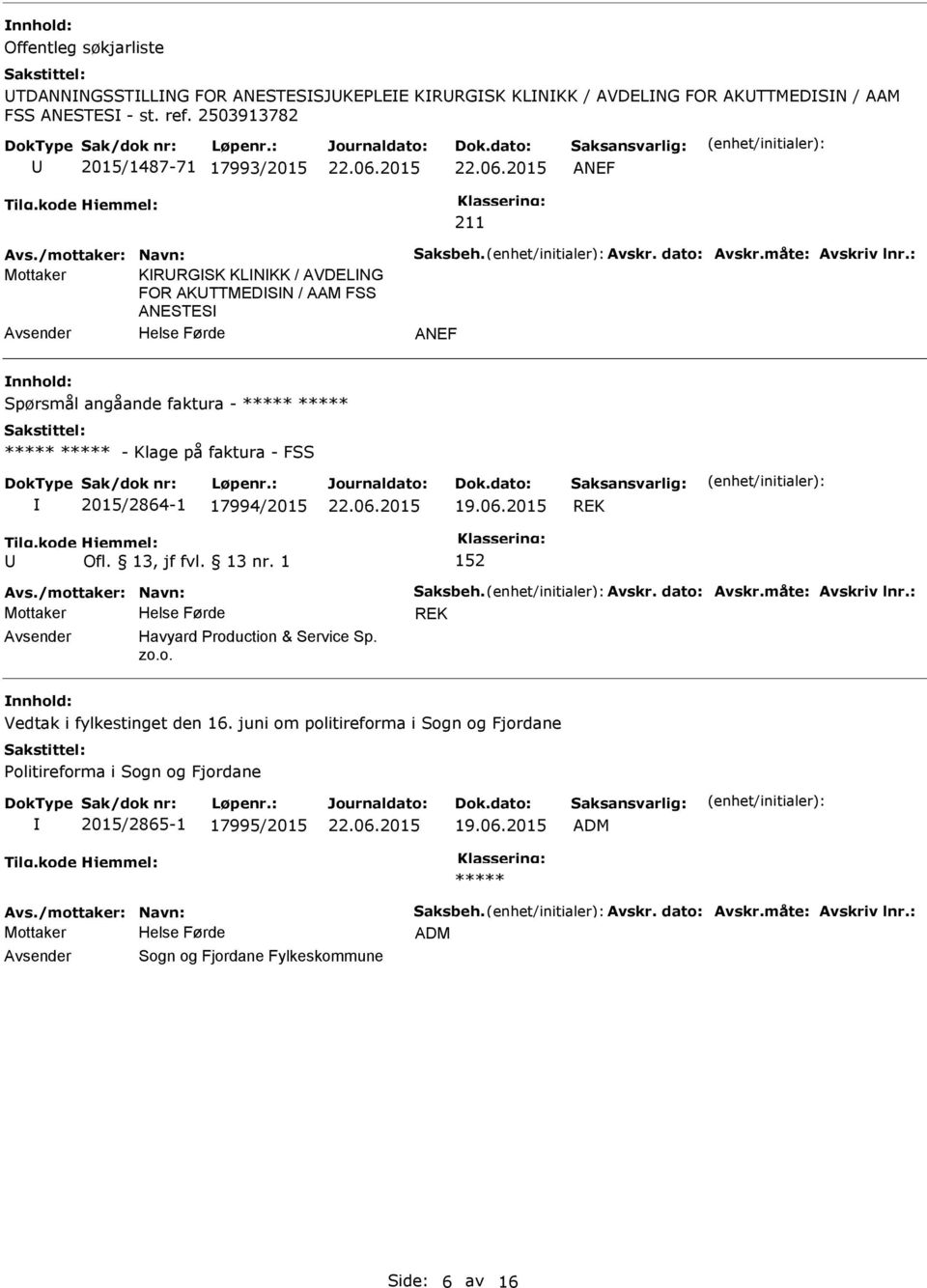 : Mottaker KRRGSK KLNKK / AVDELNG FOR AKTTMEDSN / AAM FSS ANESTES ANEF Spørsmål angåande faktura - ***** ***** ***** ***** - Klage på faktura - FSS 2015/2864-1 17994/2015 REK 152 Avs.