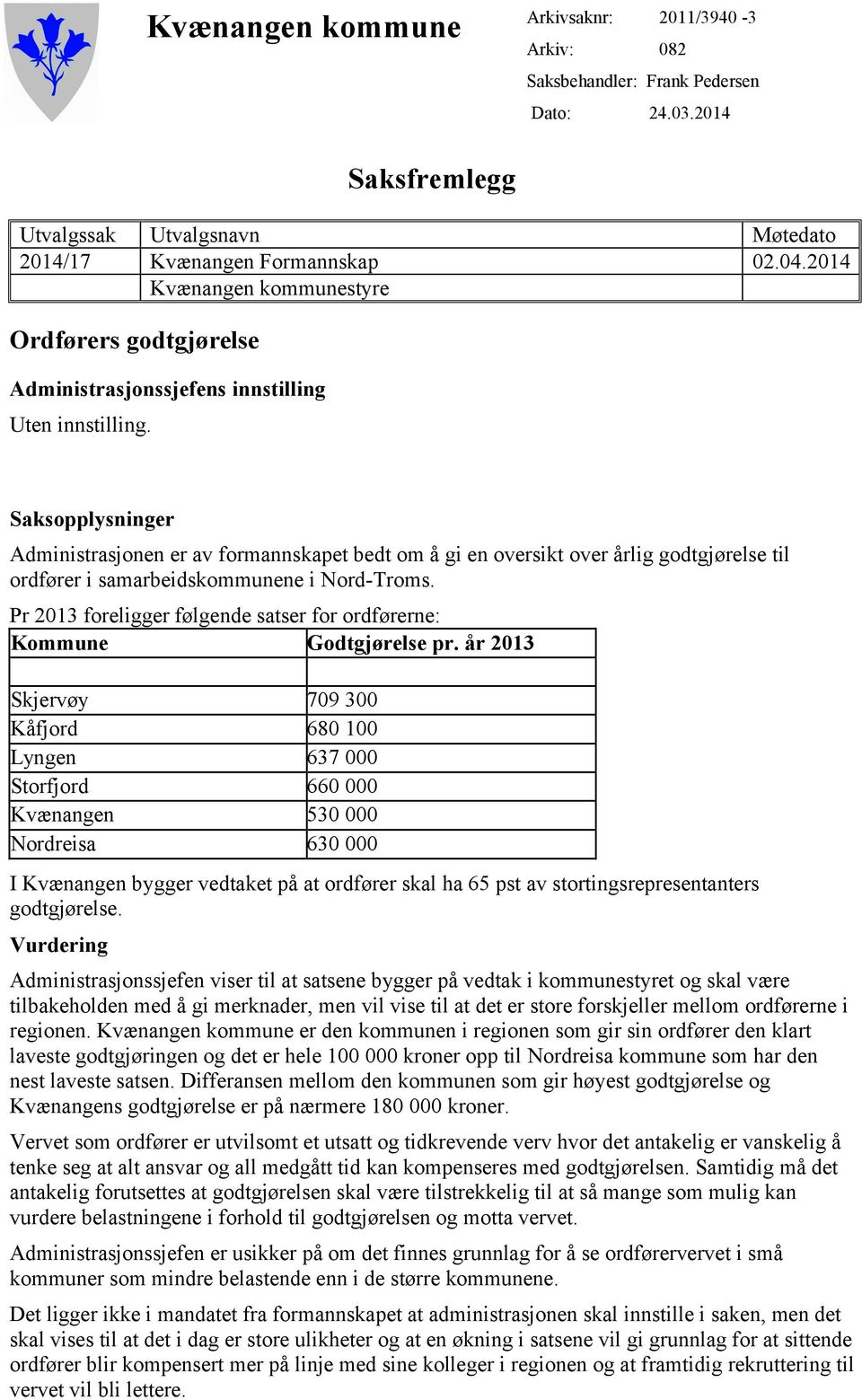 Saksopplysninger Administrasjonen er av formannskapet bedt om å gi en oversikt over årlig godtgjørelse til ordfører i samarbeidskommunene i Nord-Troms.