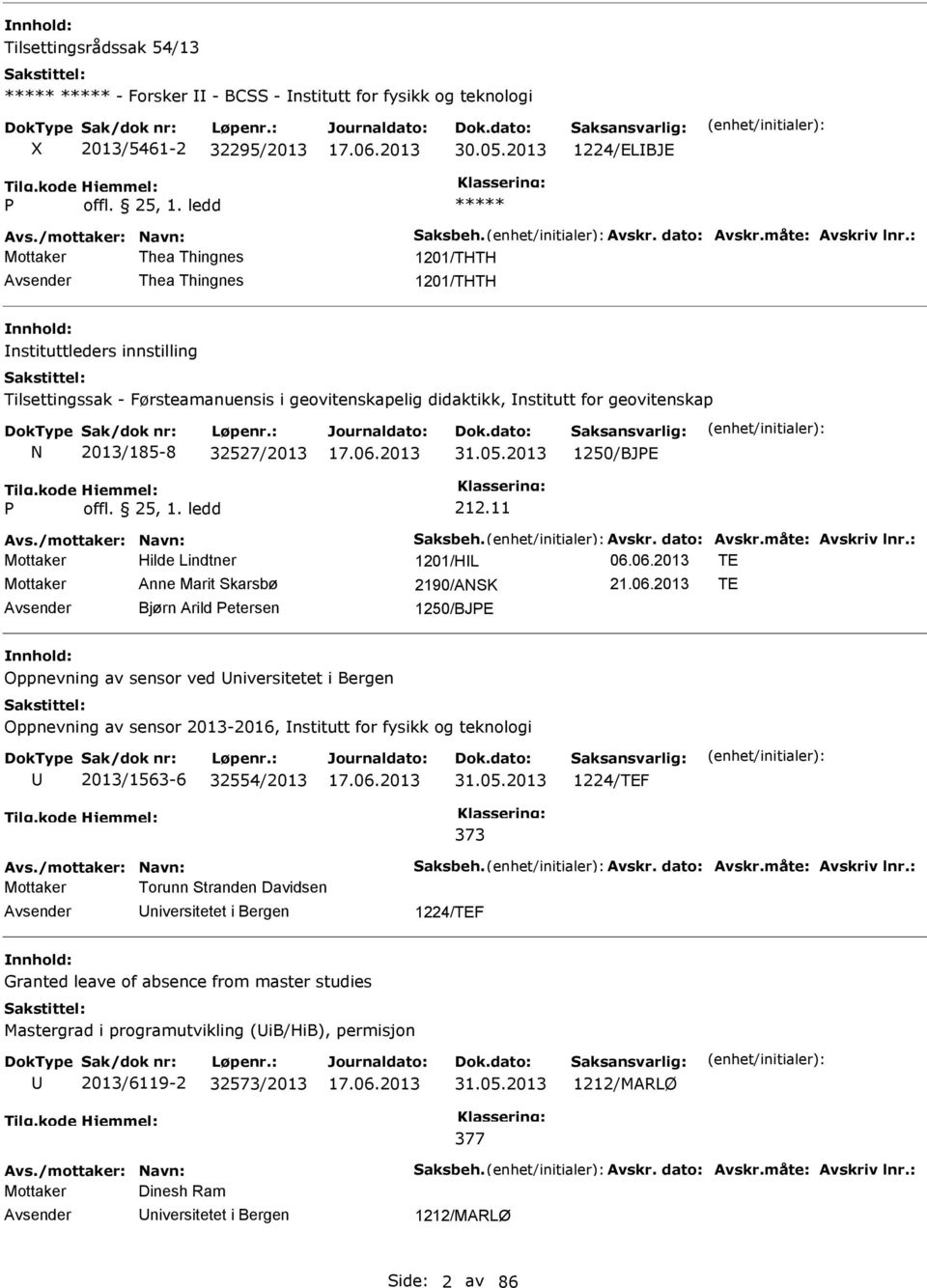 2013 1250/BJE 212.11 Avs./mottaker: avn: Saksbeh. Avskr. dato: Avskr.måte: Avskriv lnr.: Hilde Lindtner 1201/HL 06.