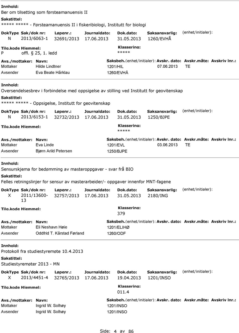 2013 TE Eva Beate Hårklau 1260/EVHÅ Oversendelsesbrev i forbindelse med oppsigelse av stilling ved nstitutt for geovitenskap - Oppsigelse, nstitutt for geovitenskap 2013/6153-1 32732/2013 31.05.