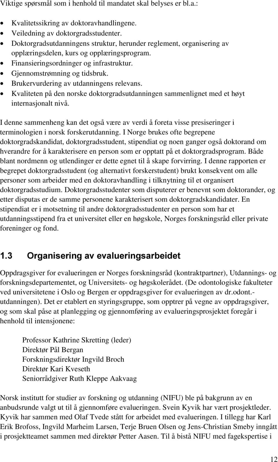 Brukervurdering av utdanningens relevans. Kvaliteten på den norske doktorgradsutdanningen sammenlignet med et høyt internasjonalt nivå.