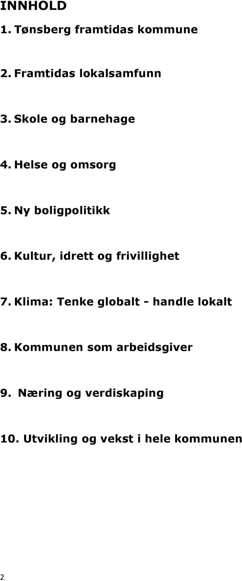 Kultur, idrett og frivillighet 7. Klima: Tenke globalt - handle lokalt 8.