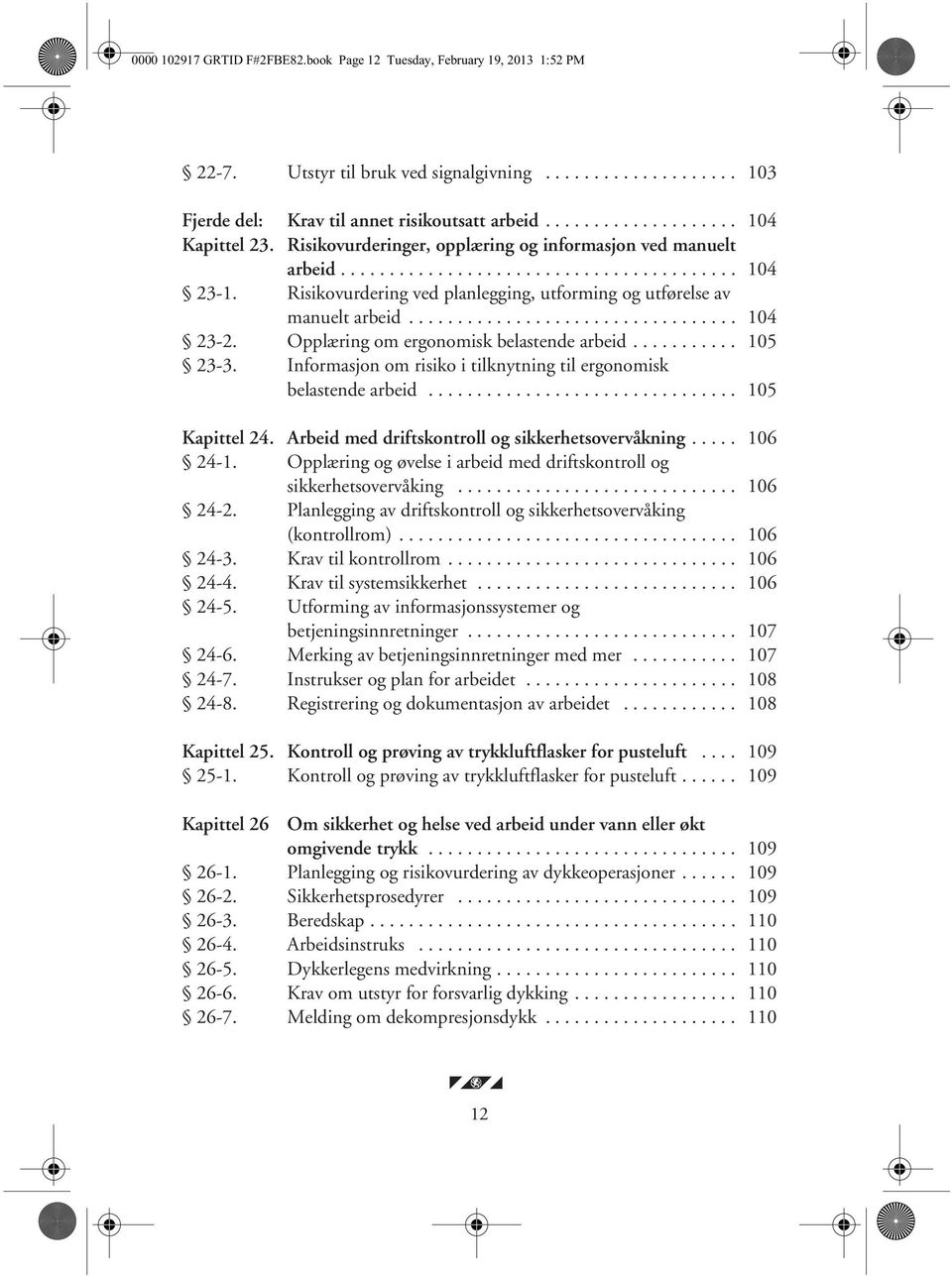 Risikovurdering ved planlegging, utforming og utførelse av manuelt arbeid.................................. 104 23-2. Opplæring om ergonomisk belastende arbeid........... 105 23-3.