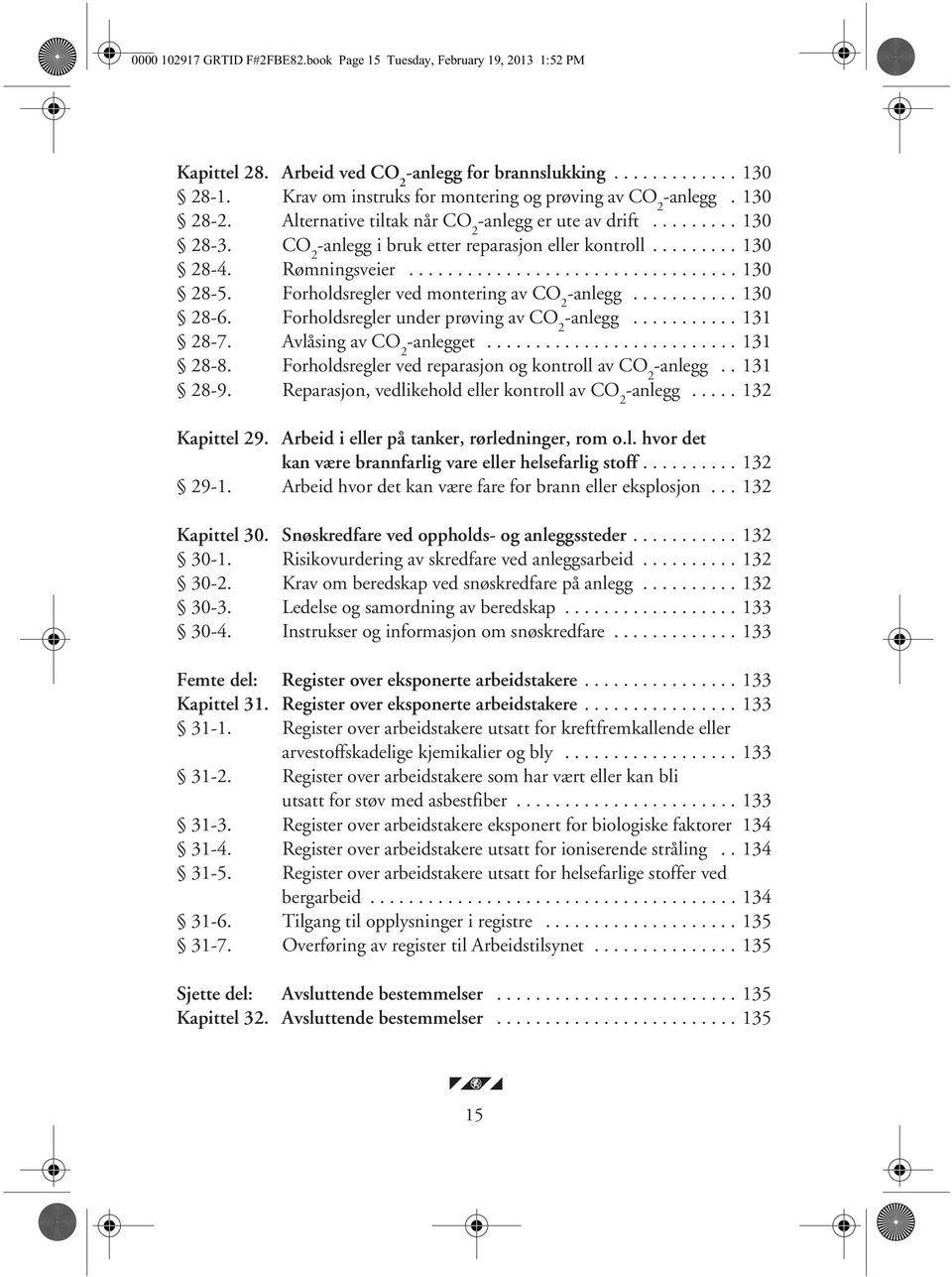 ........ 130 28-4. Rømningsveier.................................. 130 28-5. Forholdsregler ved montering av CO 2 -anlegg........... 130 28-6. Forholdsregler under prøving av CO 2 -anlegg........... 131 28-7.