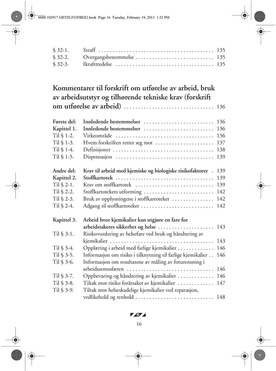 ............................... 136 Første del: Innledende bestemmelser......................... 136 Kapittel 1. Innledende bestemmelser......................... 136 Til 1-2. Virkeområde................................... 136 Til 1-3.