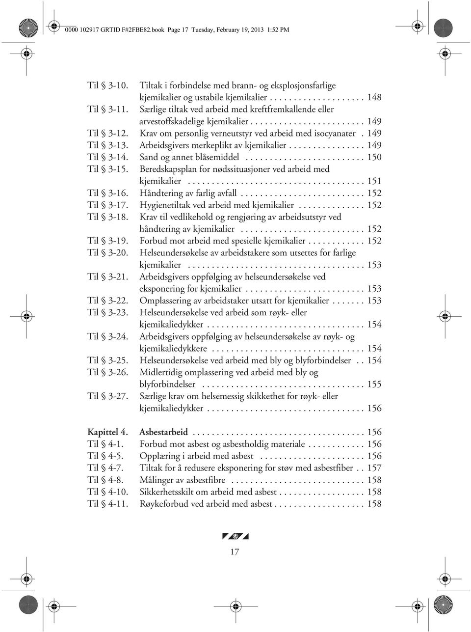 Arbeidsgivers merkeplikt av kjemikalier................ 149 Til 3-14. Sand og annet blåsemiddel......................... 150 Til 3-15. Beredskapsplan for nødssituasjoner ved arbeid med kjemikalier.