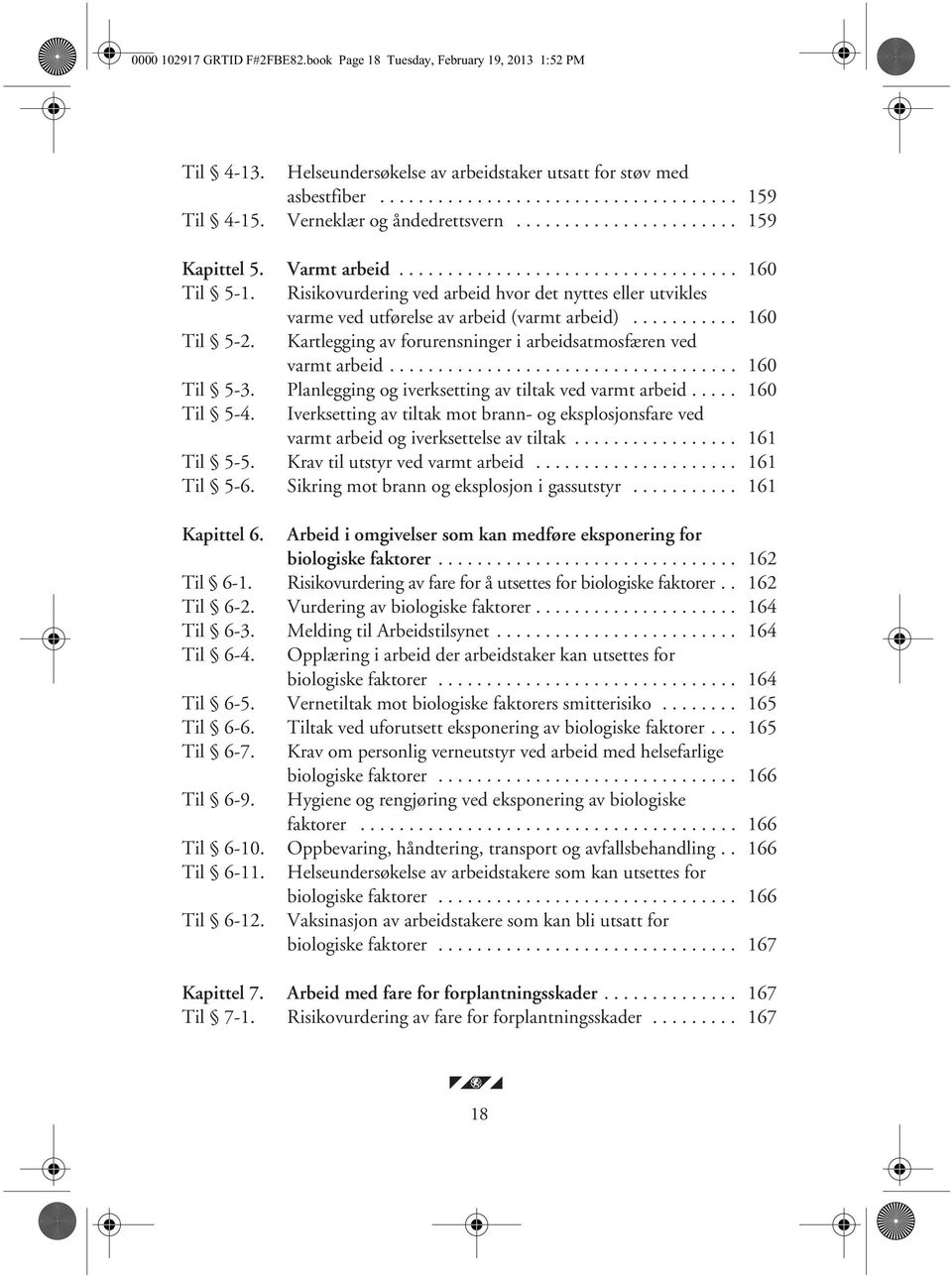 Risikovurdering ved arbeid hvor det nyttes eller utvikles varme ved utførelse av arbeid (varmt arbeid)........... 160 Til 5-2. Kartlegging av forurensninger i arbeidsatmosfæren ved varmt arbeid.