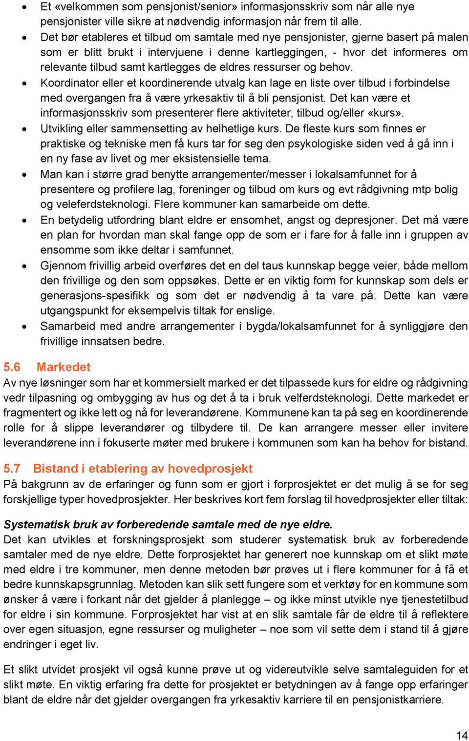 de eldres ressurser og behov. Koordinator eller et koordinerende utvalg kan lage en liste over tilbud i forbindelse med overgangen fra å være yrkesaktiv til å bli pensjonist.