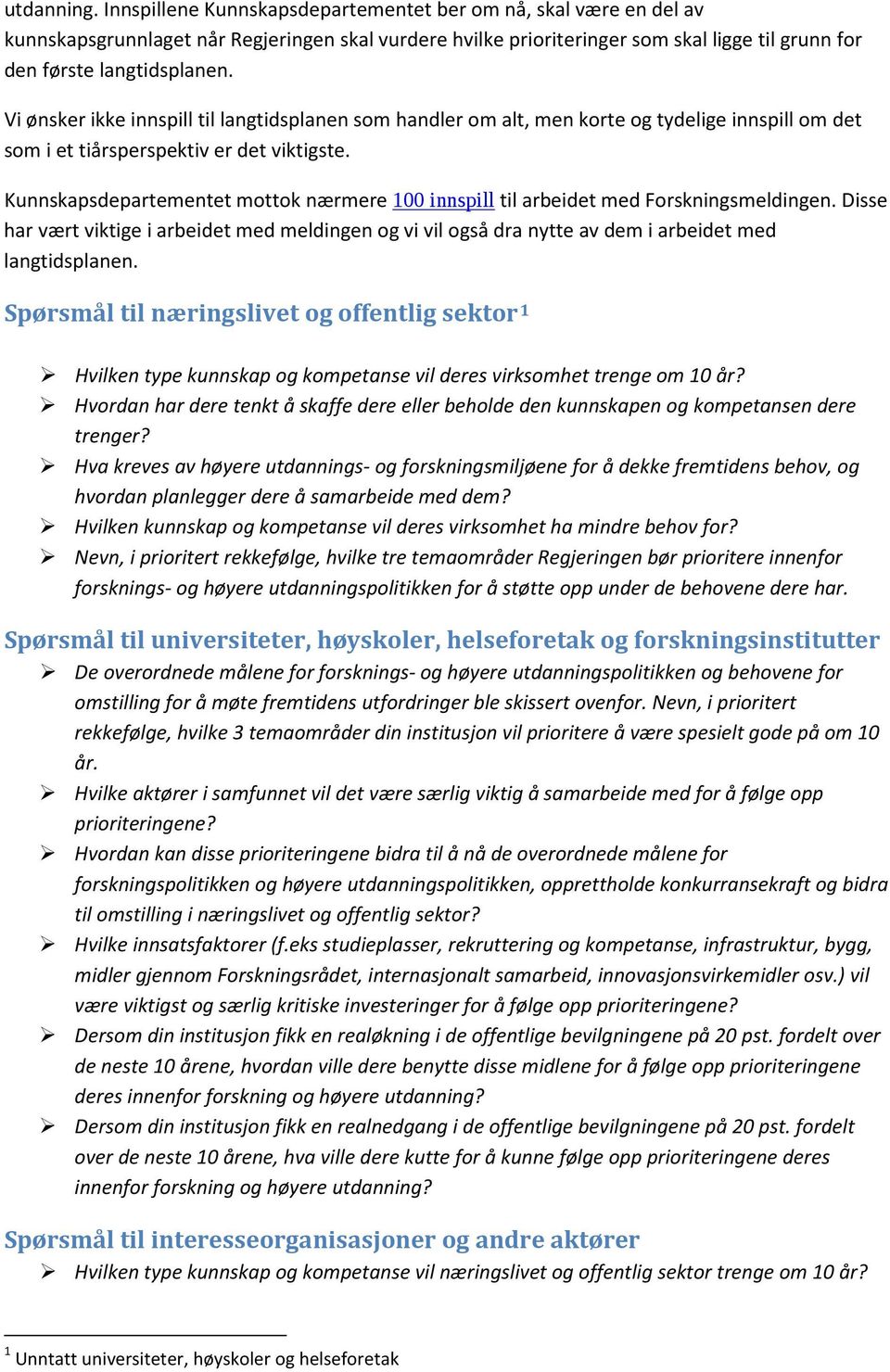 Vi ønsker ikke innspill til langtidsplanen som handler om alt, men korte og tydelige innspill om det som i et tiårsperspektiv er det viktigste.