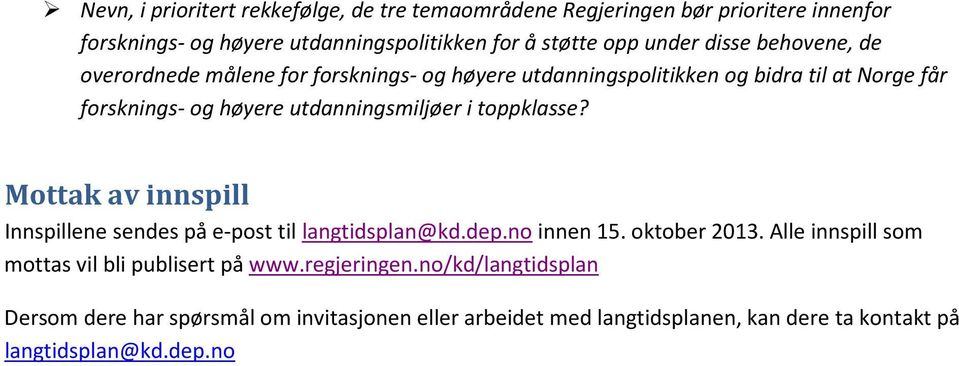 toppklasse? Mottak av innspill Innspillene sendes på e-post til langtidsplan@kd.dep.no innen 15. oktober 2013.