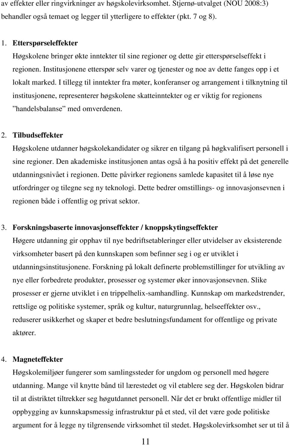 Institusjonene etterspør selv varer og tjenester og noe av dette fanges opp i et lokalt marked.