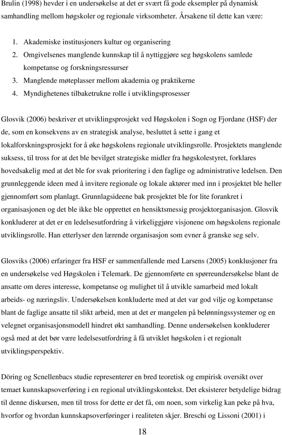 Manglende møteplasser mellom akademia og praktikerne 4.