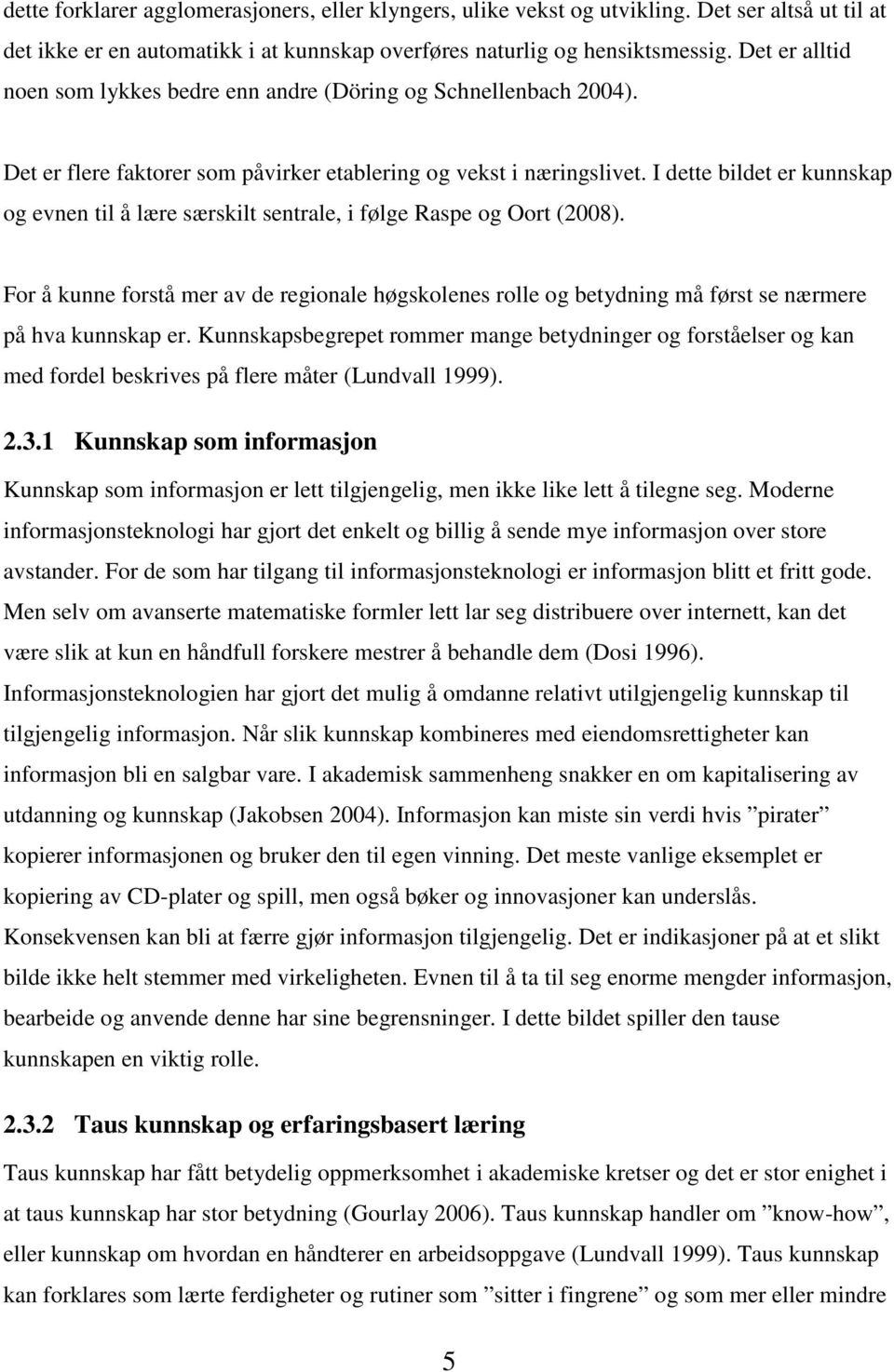 I dette bildet er kunnskap og evnen til å lære særskilt sentrale, i følge Raspe og Oort (2008).