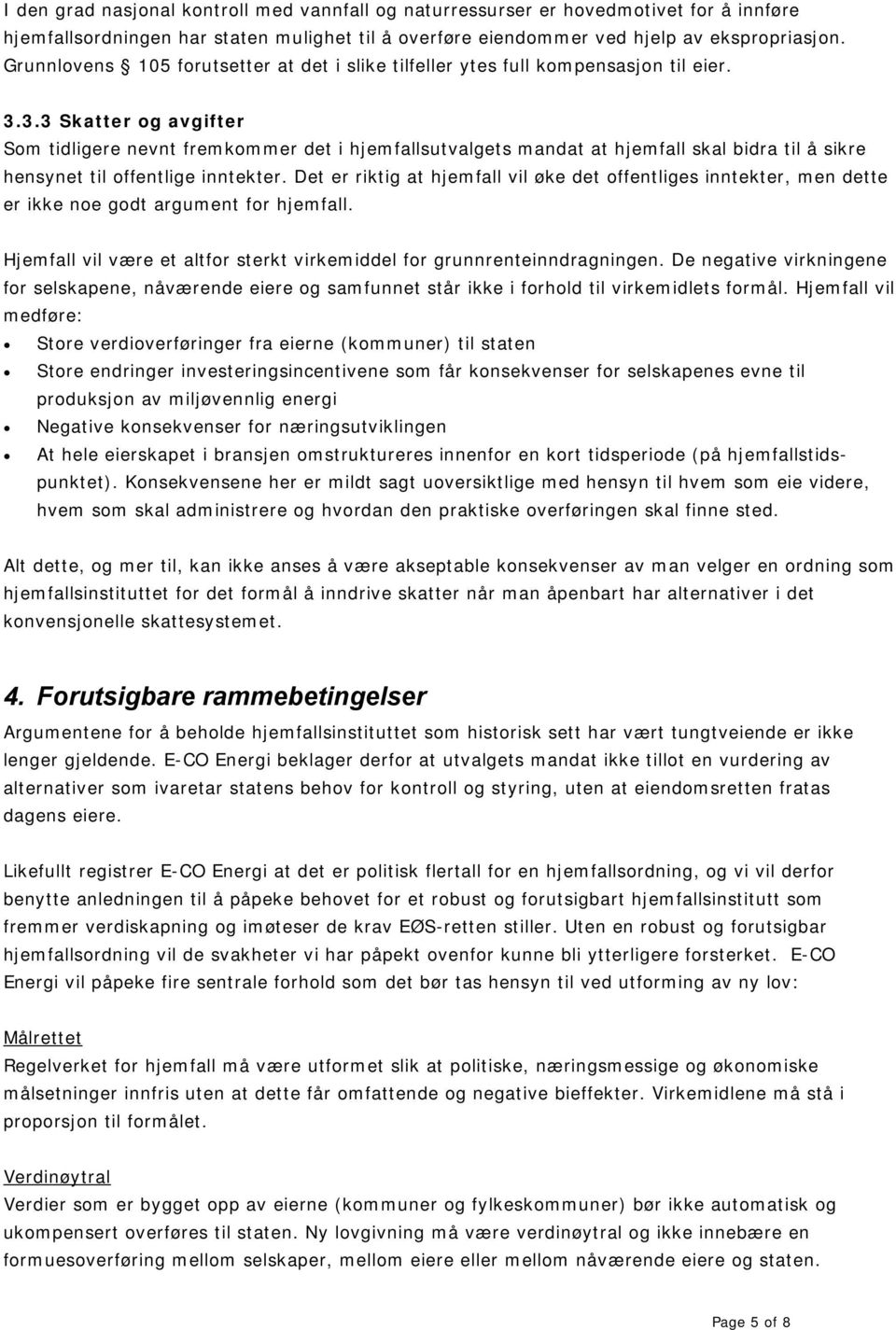 3.3 Skatter og avgifter Som tidligere nevnt fremkommer det i hjemfallsutvalgets mandat at hjemfall skal bidra til å sikre hensynet til offentlige inntekter.