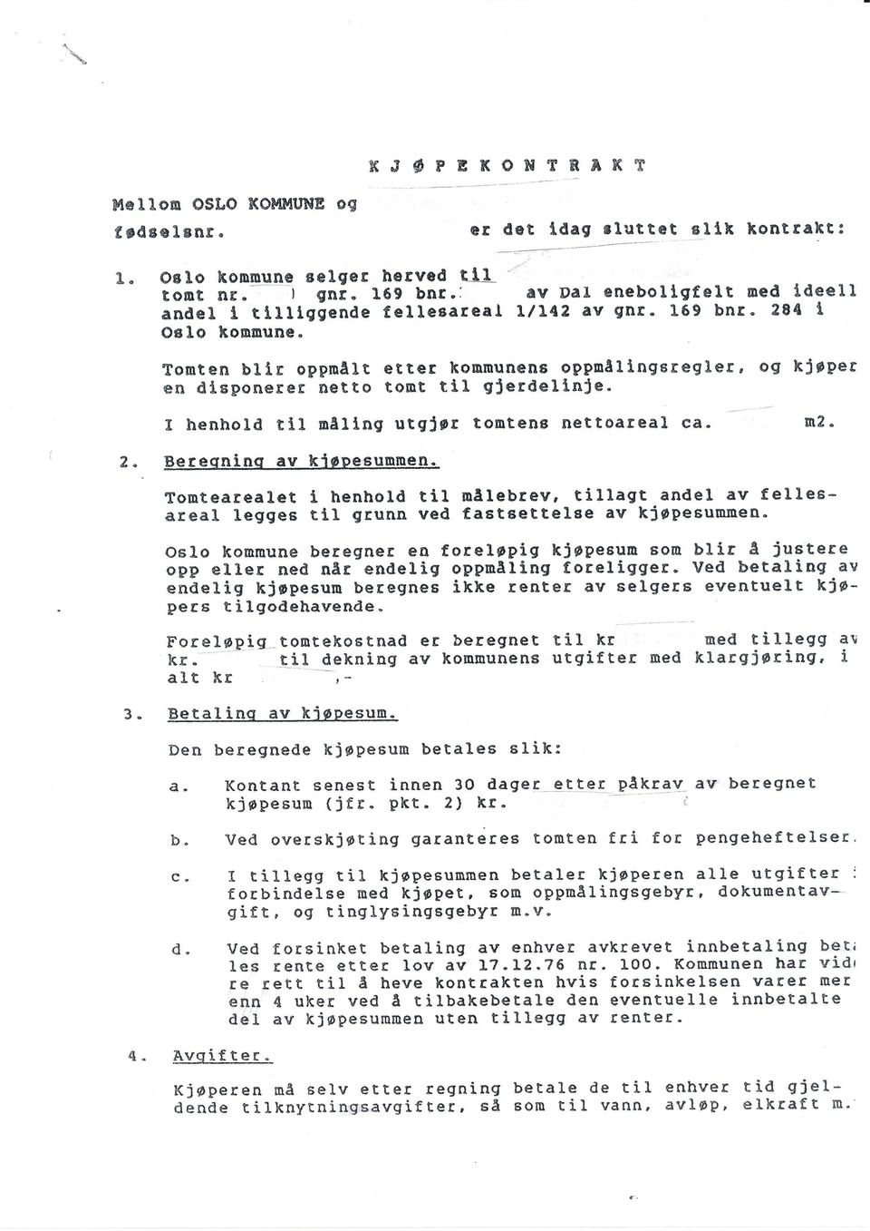 28{ t oslo konoune" Totsten bllr oppnålt etter konnunene ogpoå1lngeregler, og ltjgper en dlsslonerer netto tont ti"1 gjerdellrrje- I henhold tli nåltng utgjpr tontens nettoareal ca. n2.