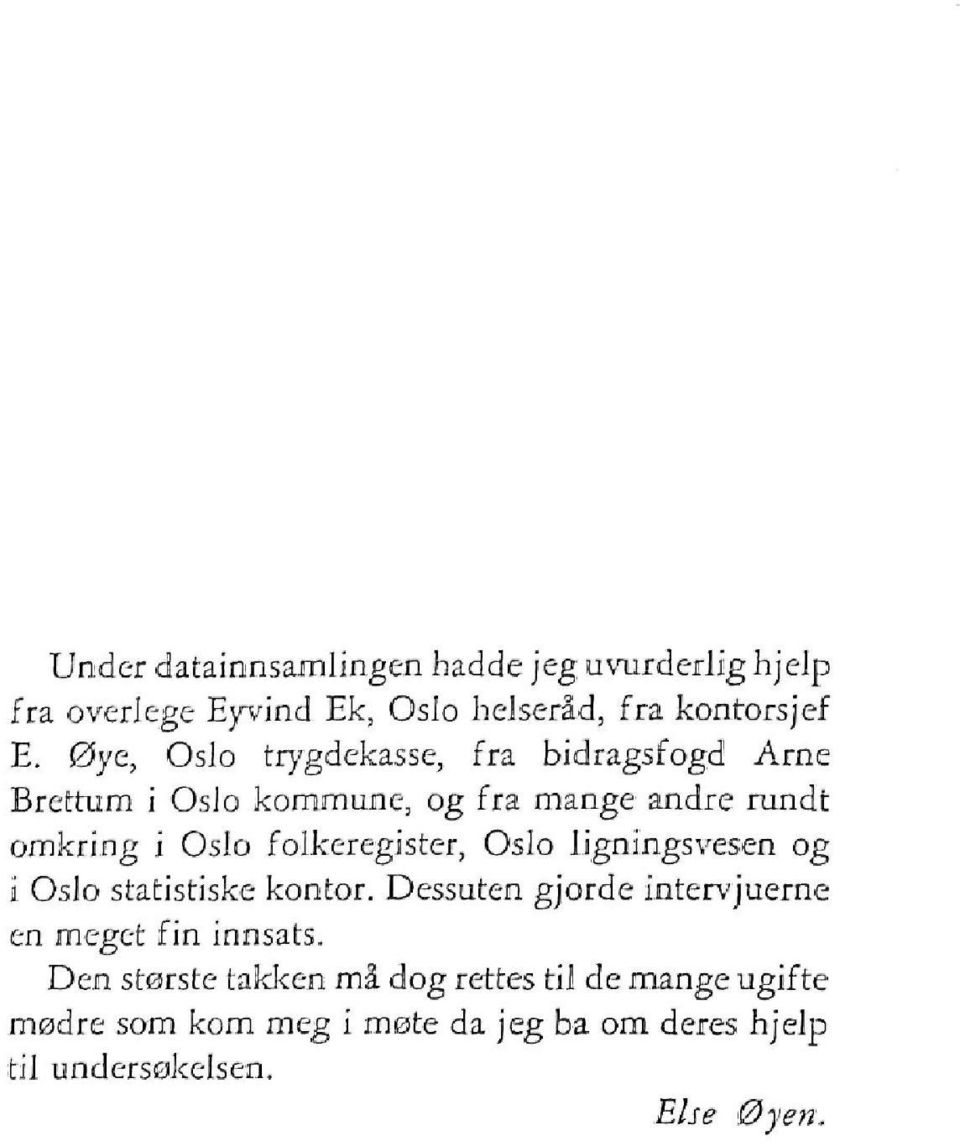 folkeregister, Oslo ligningsvesen og i Oslo statistiske kontor. Dessuten gjorde intervjuerne en meget fin innsats.