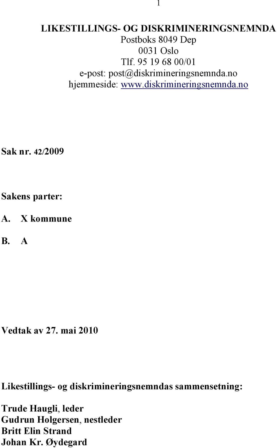 42/2009 Sakens parter: A. X kommune B. A Vedtak av 27.