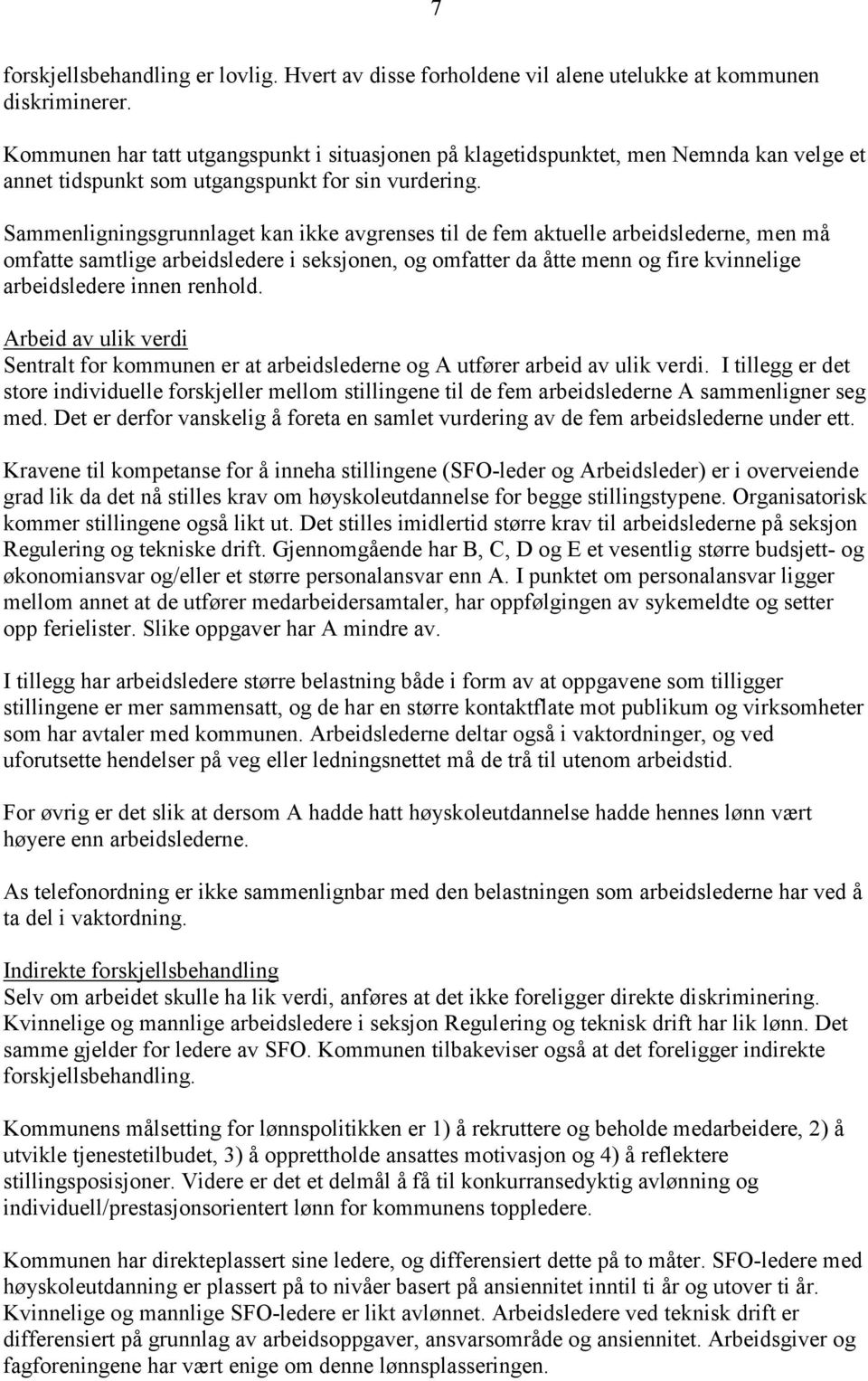 Sammenligningsgrunnlaget kan ikke avgrenses til de fem aktuelle arbeidslederne, men må omfatte samtlige arbeidsledere i seksjonen, og omfatter da åtte menn og fire kvinnelige arbeidsledere innen