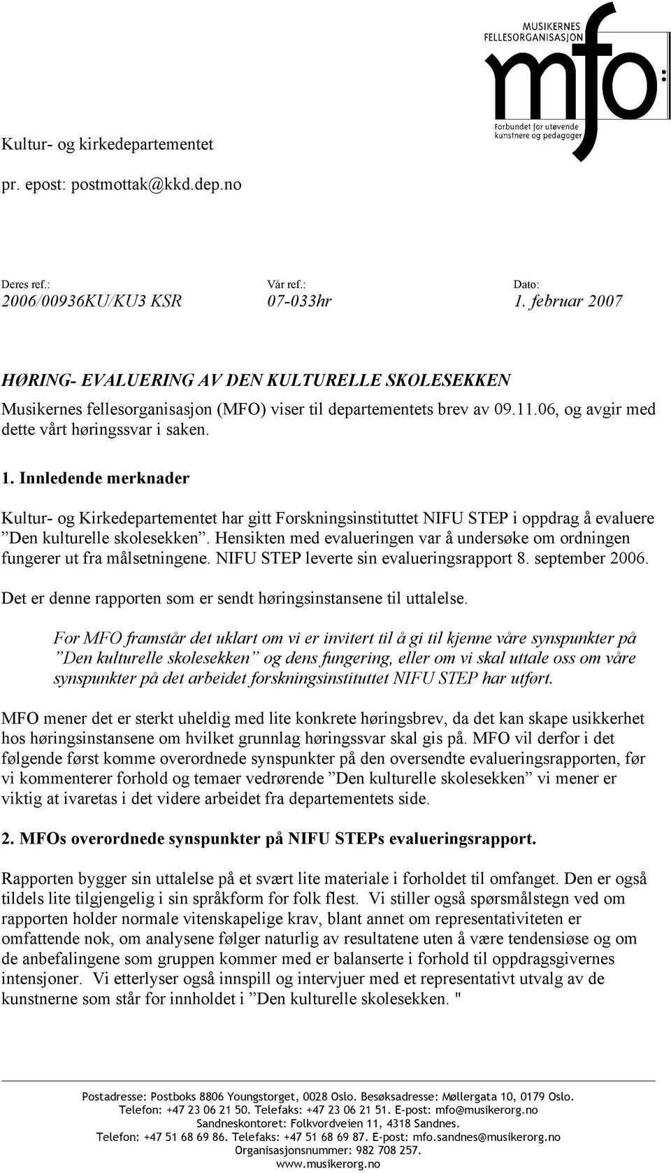 Innledende merknader Kultur- og Kirkedepartementet har gitt Forskningsinstituttet NIFU STEP i oppdrag å evaluere Den kulturelle skolesekken.