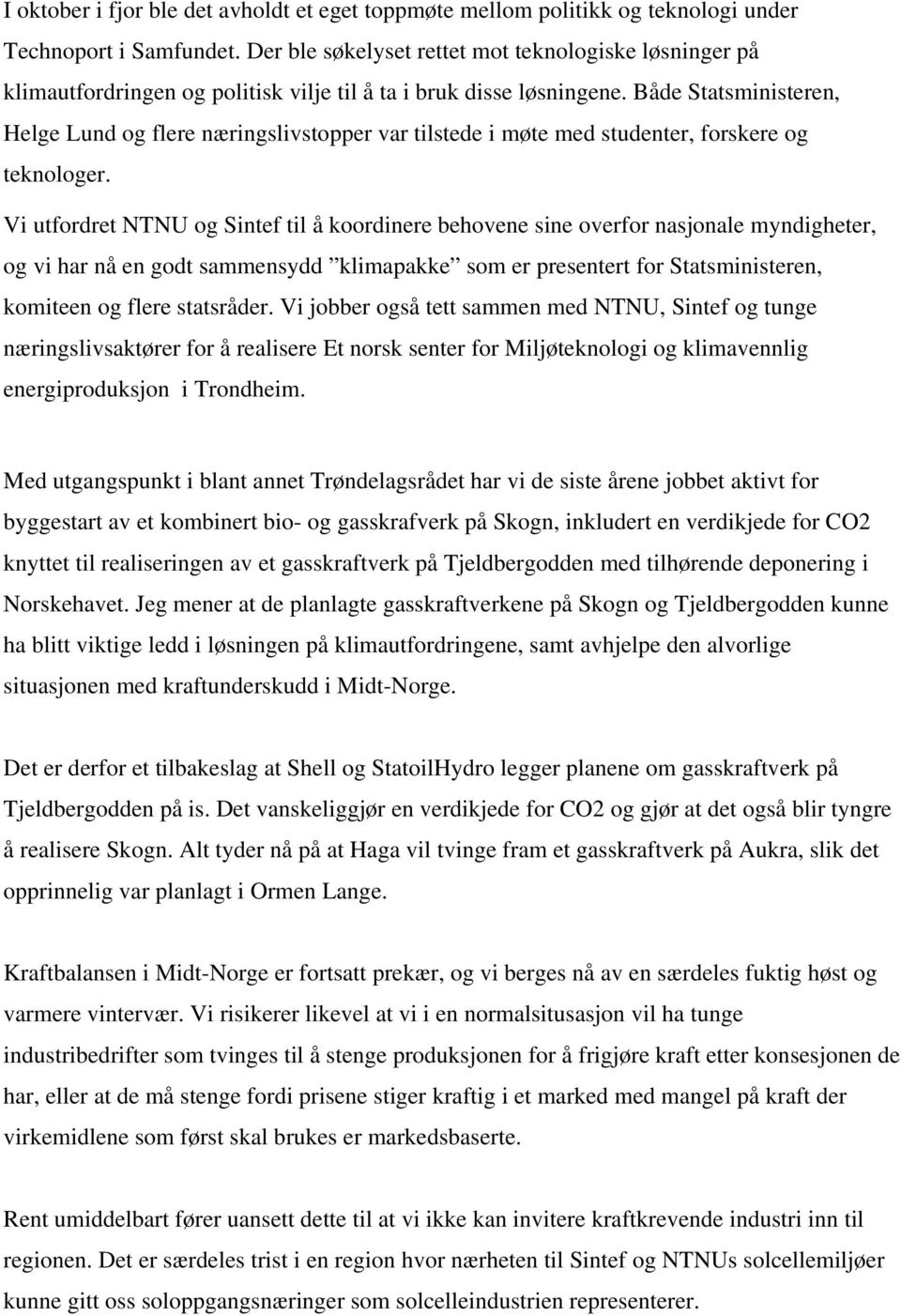 Både Statsministeren, Helge Lund og flere næringslivstopper var tilstede i møte med studenter, forskere og teknologer.