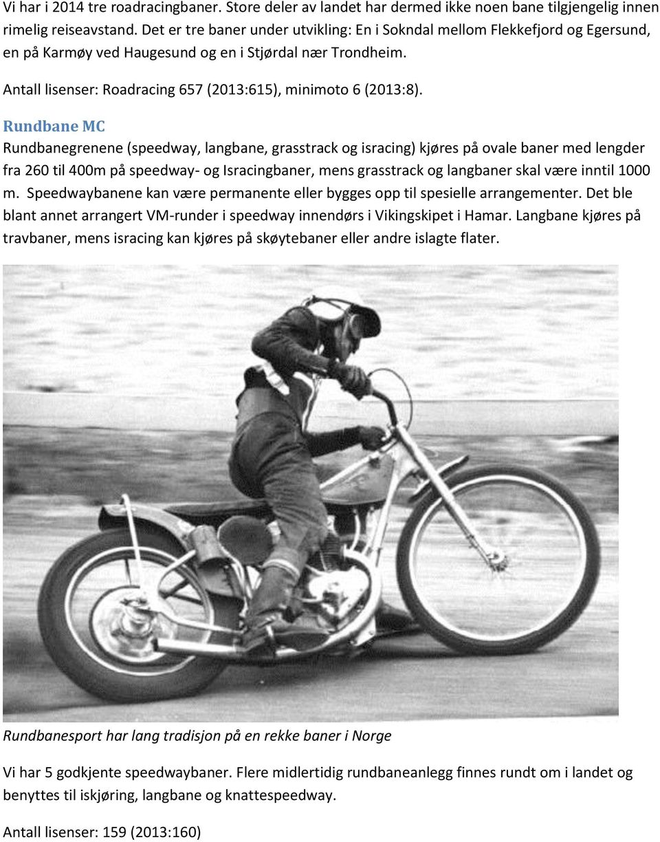 Antall lisenser: Roadracing 657 (2013:615), minimoto 6 (2013:8).