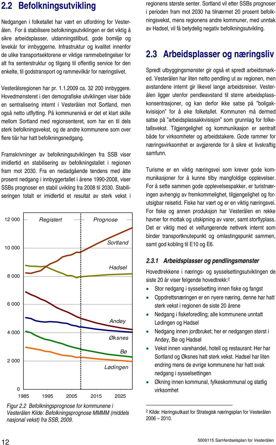 Infrastruktur og kvalitet innenfor de ulike transportsektorene er viktige rammebetingelser for alt fra senterstruktur og tilgang til offentlig service for den enkelte, til godstransport og