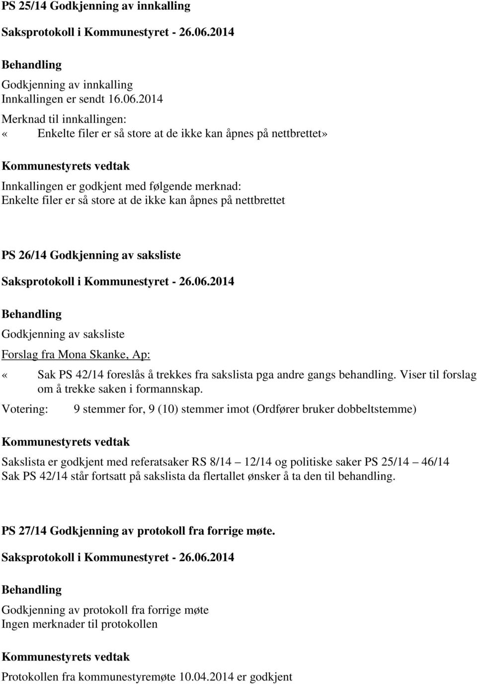 nettbrettet PS 26/14 Godkjenning av saksliste Godkjenning av saksliste Forslag fra Mona Skanke, Ap: «Sak PS 42/14 foreslås å trekkes fra sakslista pga andre gangs behandling.