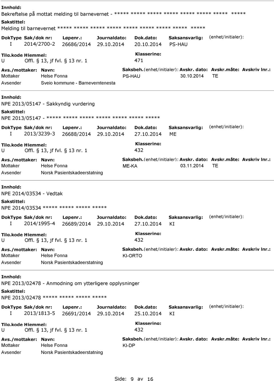 10.2014 ME 432 Avs./mottaker: Navn: Saksbeh. Avskr. dato: Avskr.måte: Avskriv lnr.: Mottaker ME-KA 03.11.