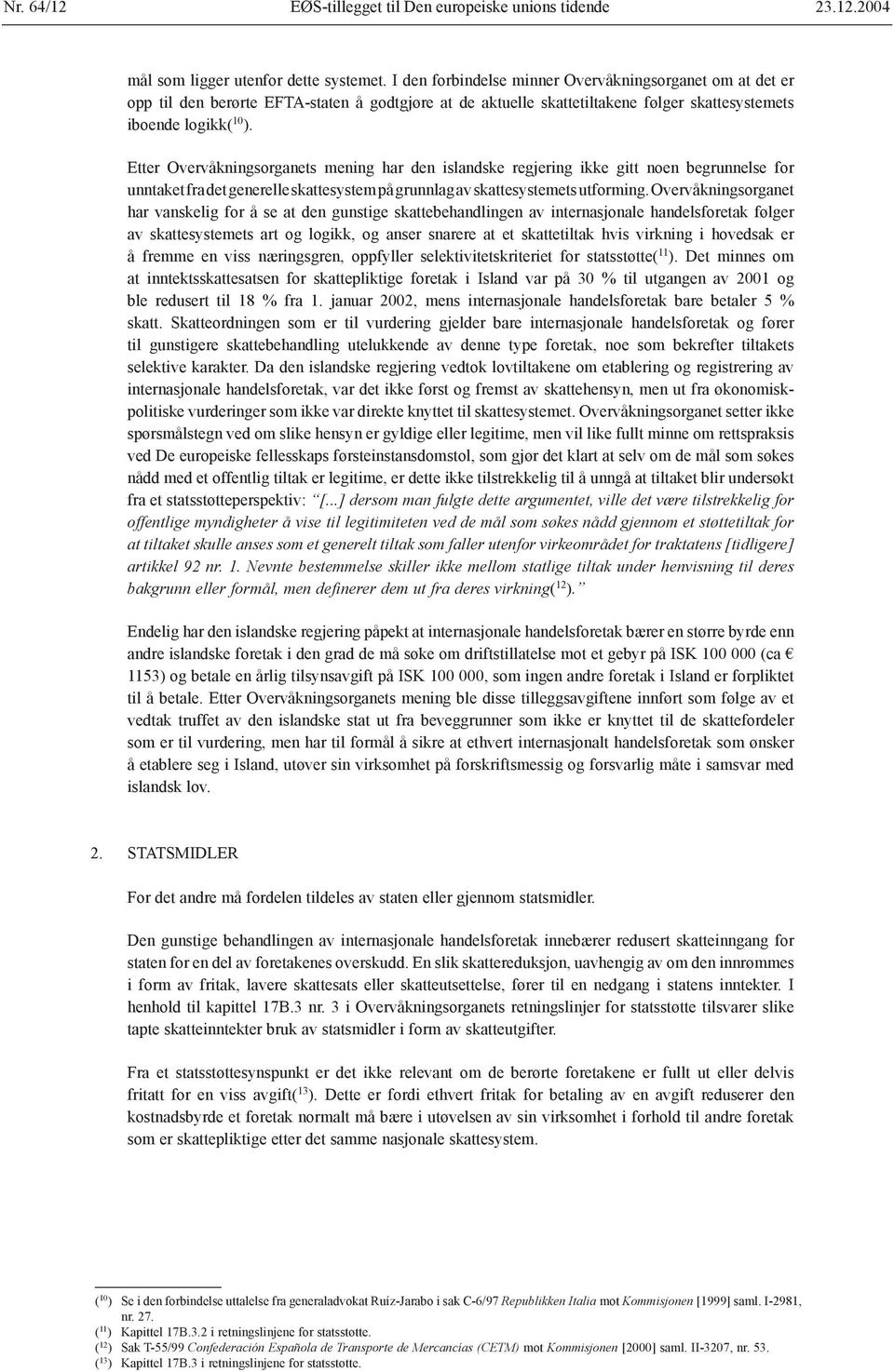 Etter Overvåkningsorganets mening har den islandske regjering ikke gitt noen begrunnelse for unntaket fra det generelle skattesystem på grunnlag av skattesystemets utforming.