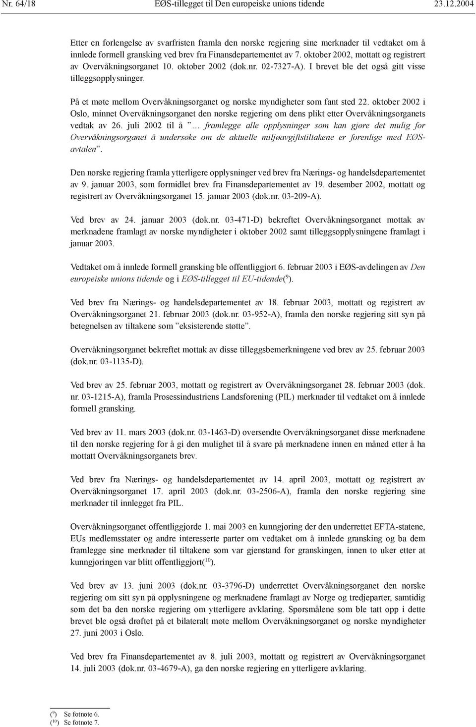 oktober 2002, mottatt og registrert av Overvåkningsorganet 10. oktober 2002 (dok.nr. 02-7327-A). I brevet ble det også gitt visse tilleggsopplysninger.