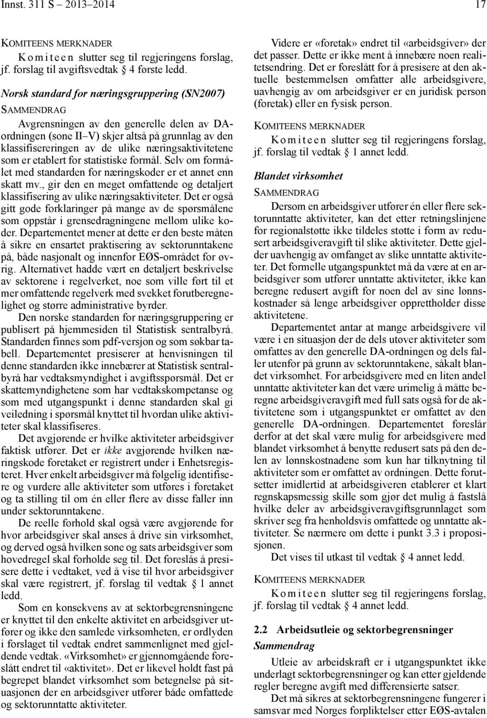 næringsaktivitetene som er etablert for statistiske formål. Selv om formålet med standarden for næringskoder er et annet enn skatt mv.