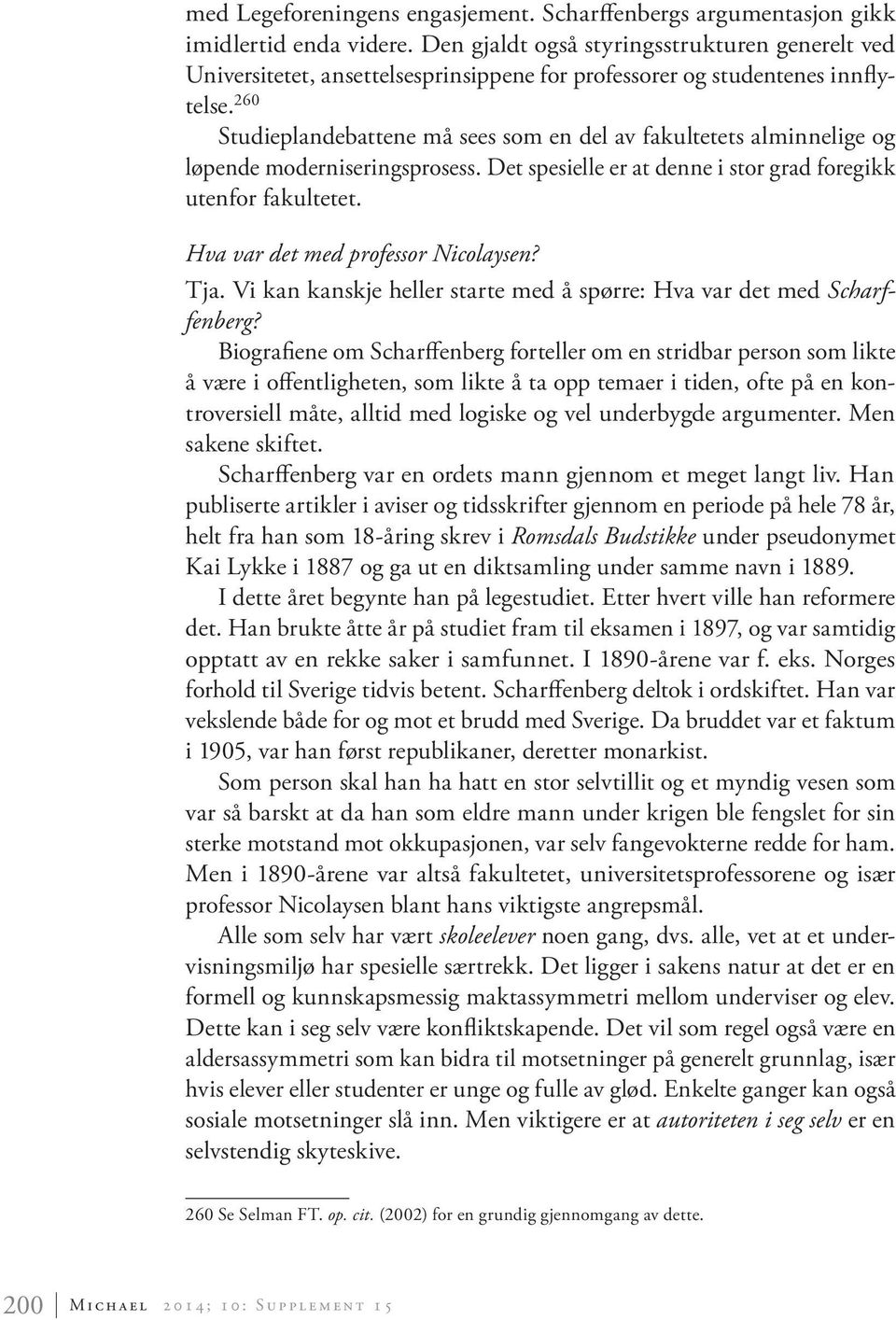 260 Studieplandebattene må sees som en del av fakultetets alminnelige og løpende moderniseringsprosess. Det spesielle er at denne i stor grad foregikk utenfor fakultetet.