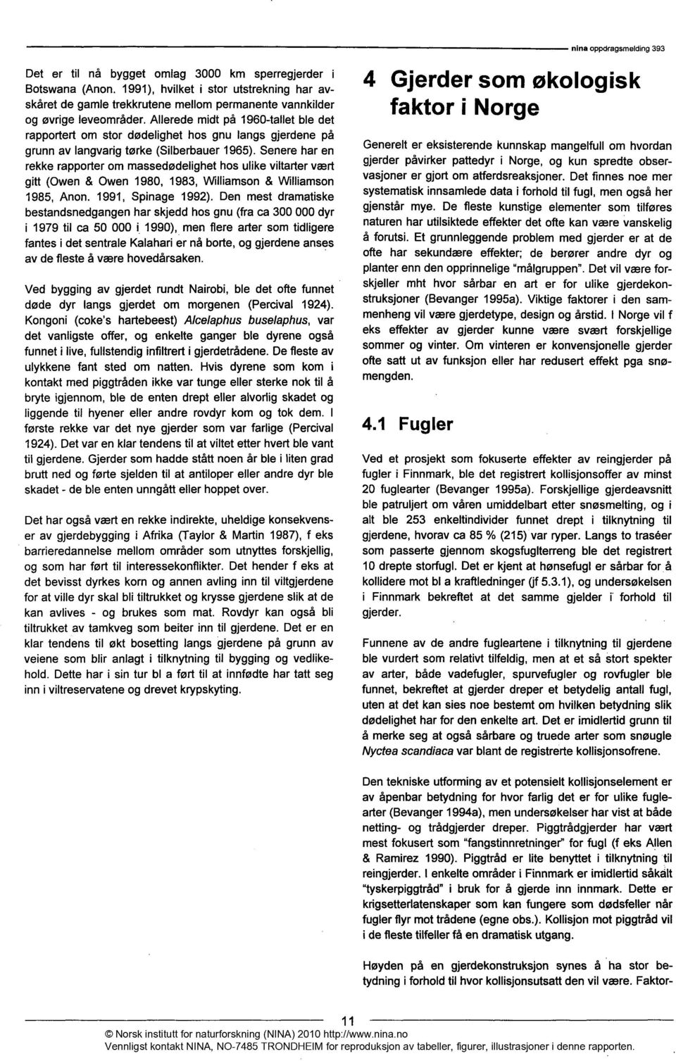 Allerede midt på 1960-tallet ble det rapportert om stor dødelighet hos gnu langs gjerdene på grunn av langvarig tørke (Silberbauer 1965).