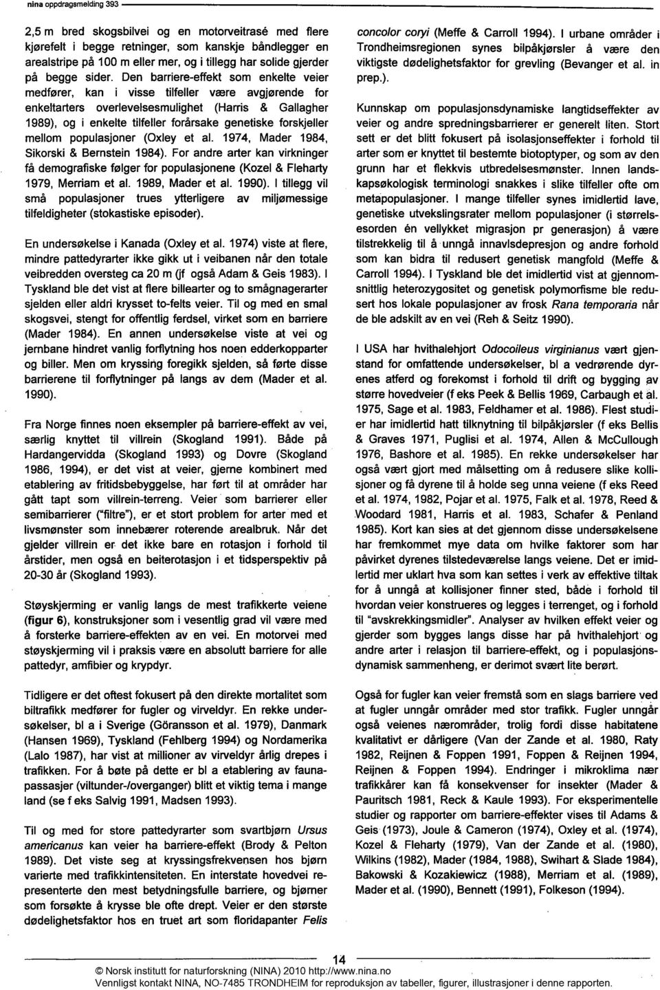 forskjeller mellom populasjoner (Oxley et al. 1974, Mader 1984, Sikorski & Bernstein 1984).