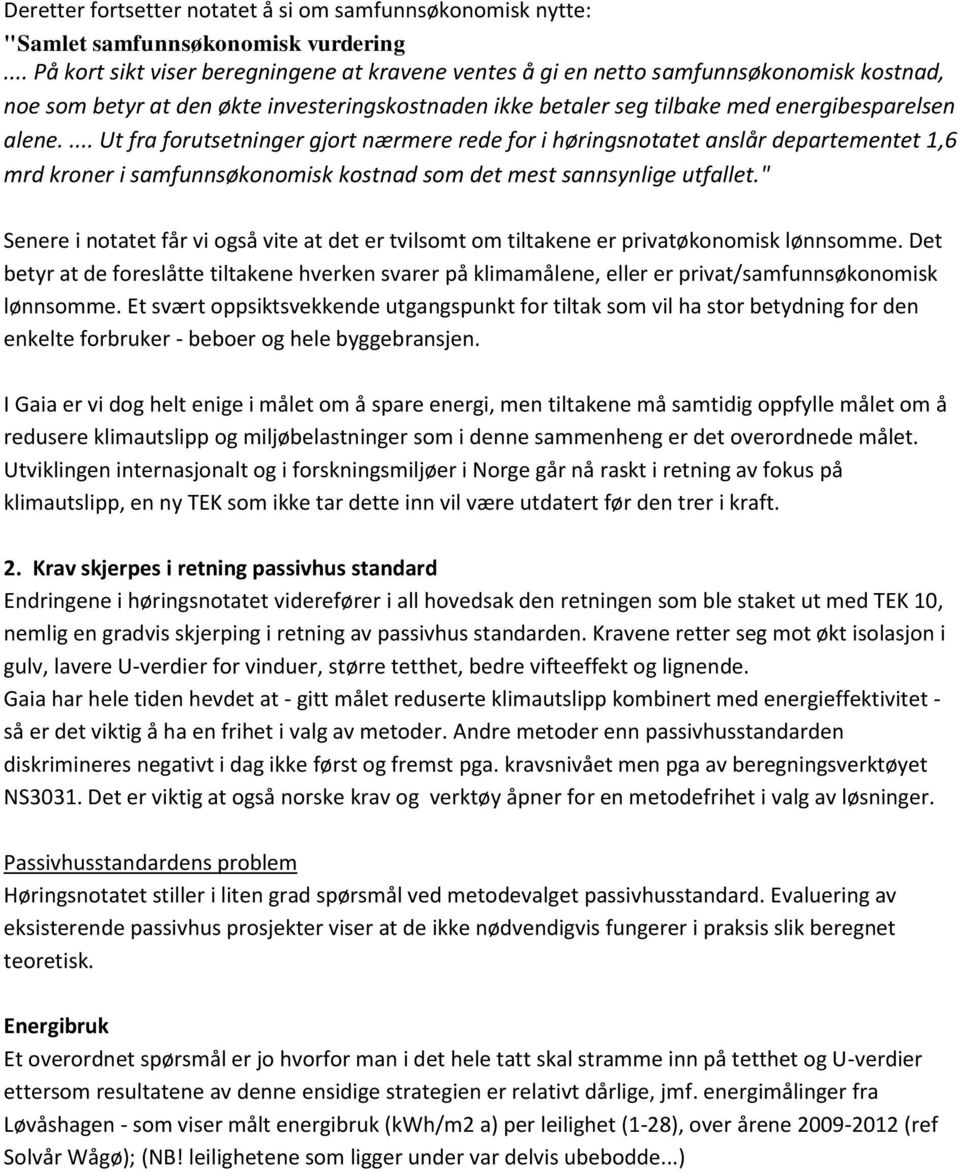 ... Ut fra forutsetninger gjort nærmere rede for i høringsnotatet anslår departementet 1,6 mrd kroner i samfunnsøkonomisk kostnad som det mest sannsynlige utfallet.