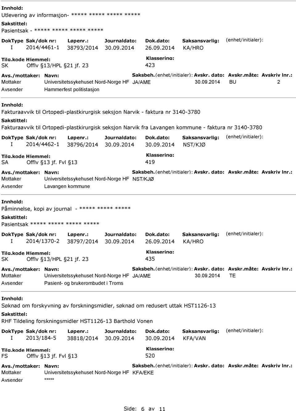 Ortopedi-plastkirurgisk seksjon Narvik fra Lavangen kommune - faktura nr 3140-3780 2014/4462-1 38796/2014 NST/KJØ SA 419 Avs./mottaker: Navn: Saksbeh. Avskr. dato: Avskr.måte: Avskriv lnr.